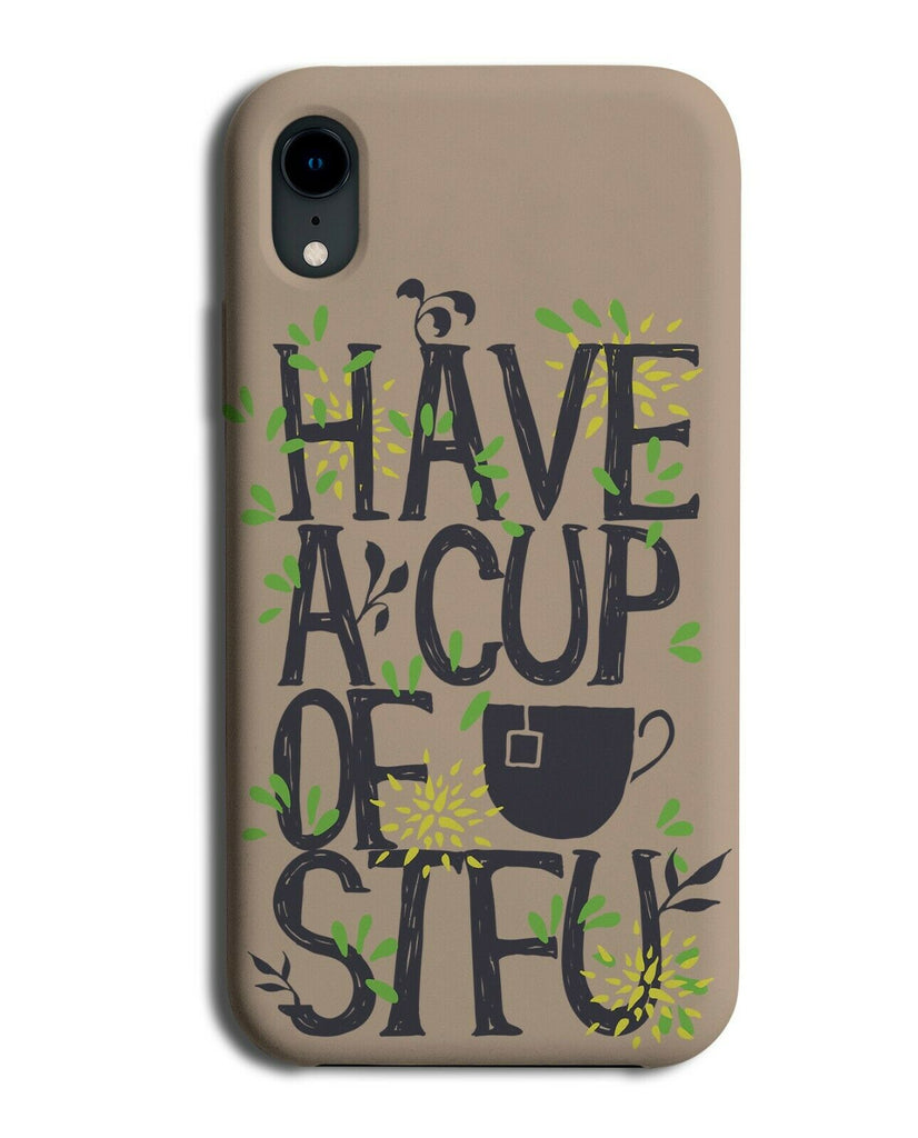 Have A Cup Of STFU Phone Case Cover Funny Sassy Sass Quote Writing Design E303