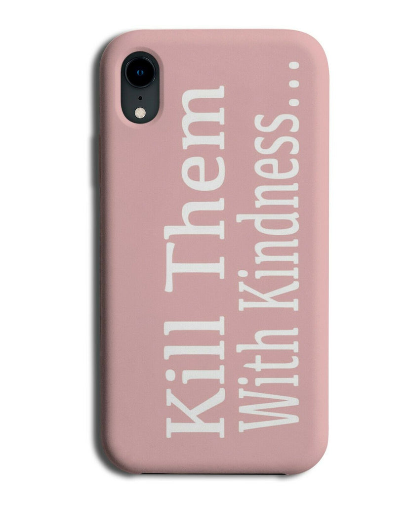 Kill Them With Kindness Phone Case Cover Pink Girls Quote Positive B633